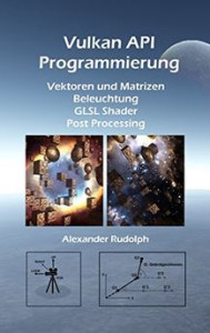 Buy the Vulkan API Programmierung – Vektoren und Matrizen, Beleuchtung, GLSL Shader, Post Processing (German Edition) book